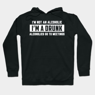 Im Not An Alcoholic Im A Drunk Funny Drinking Beer Hoodie